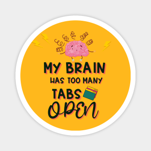 My Brain Has Too Many Tabs Open Magnet